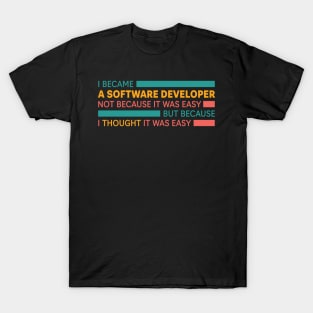 BEING A SOFTWARE DEVELOPER IS EASY T-Shirt